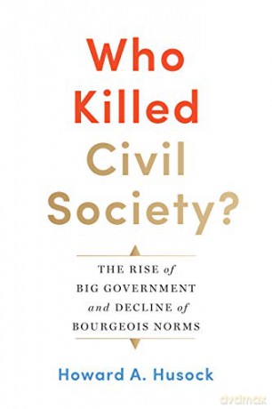 Who Killed Civil Society - Howard A. Husock [KSIĄŻKA]
