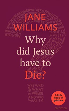 Why Did Jesus Have To Die - Jane Williams [KSIĄŻKA]