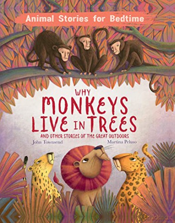 Why Monkeys Live In Trees and Other Animal Stories of the Great Outdoors: And Other Stories of the Great Outdoors (Animal Stories For Bedtime) - John Townsend [KSIĄŻKA]