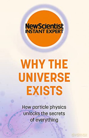 Why The Universe Exists - New Scientist [KSIĄŻKA]