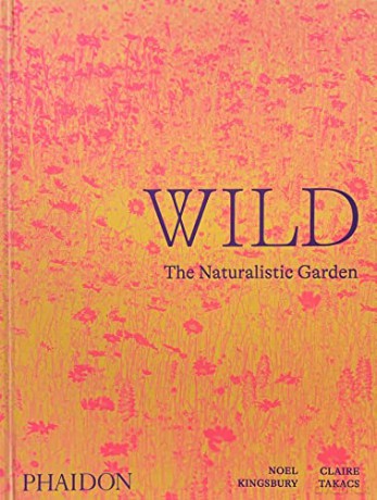 Wild: The Naturalistic Garden - Noel Kingsbury [KSIĄŻKA]