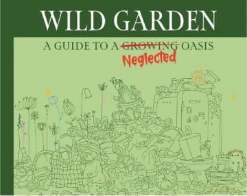 Wildgarden A Guide To A Neglected Oasis - Books By Boxer [KSIĄŻKA]