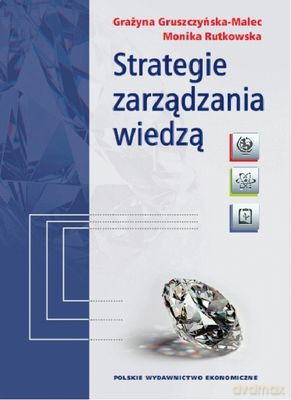 Strategie Zarządzania Wiedzą - Grażyna Gruszczyńska-Malec, Monika Rutkowska [KSIĄŻKA]