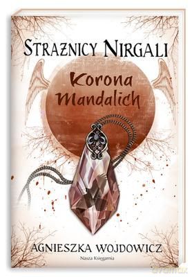 Strażnicy Nirgali 3 Korona Mandalich - Agnieszka Wojdowicz [KSIĄŻKA]