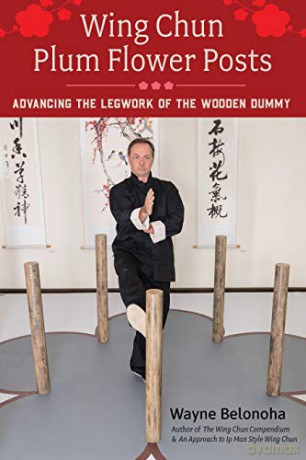 Wing Chun Plum Flower Posts - Wayne Belonoha [KSIĄŻKA]