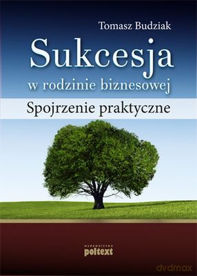 Sukcesja W Rodzinie Biznesowej Spojrzenie Praktyczne - Tomasz Budziak [KSIĄŻKA]