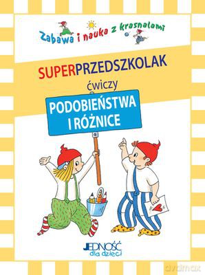 Superprzedszkolak Odnajduje Podobieństwa I Różnice Zabawa I Nauka Z Krasnalami [KSIĄŻKA]