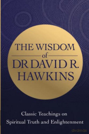 Wisdom Of Dr David R Hawkins - David R. Hawkins [KSIĄŻKA]