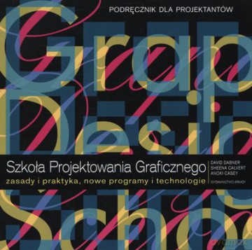 Szkoła Projektowania Graficznego Podręcznik Dla Projektantów [KSIĄŻKA]