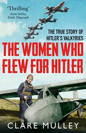 Women Who Flew For Hitler - Clare Mulley [KSIĄŻKA]