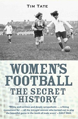 Womens Football The Secret History - Tim Tate [KSIĄŻKA]