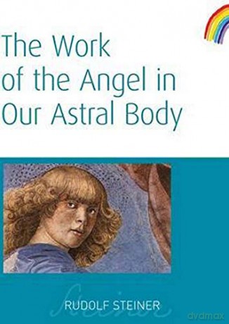 Work Of The Angel In Our Astral Body - Rudolf Steiner [KSIĄŻKA]