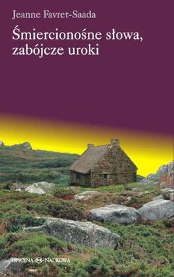 Śmiercionośne Słowa Zabójcze Uroki Tw - Jeanne Favret-Saada [KSIĄŻKA]