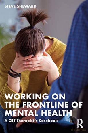 Working on the Frontline of Mental Health: A CBT Therapist's Casebook - Steve Sheward [KSIĄŻKA]