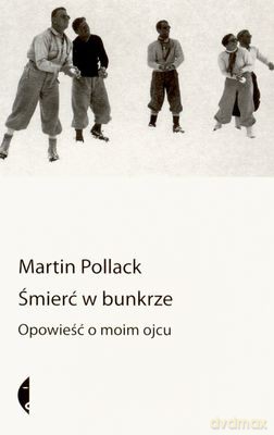Śmierć W Bunkrze Opowieść O Moim Ojcu - Martin Pollack [KSIĄŻKA]