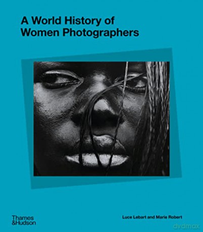 World History Of Women Photographers - Luce Lebart [KSIĄŻKA]