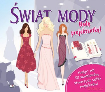 Świat Mody Będę Projektantką [KSIĄŻKA]