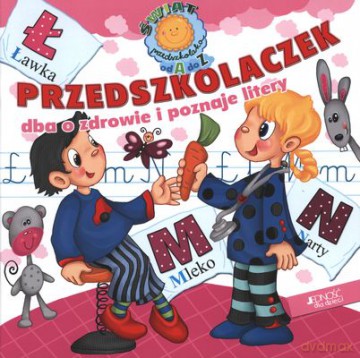 Świat Przedszkolaka Od A Do Z Przedszkolaczek Dba O Zdrowie I Poznaje Litery [KSIĄŻKA]