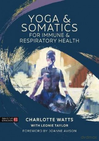 Yoga and Somatics for Immune and Respiratory Health - Charlotte Watts [KSIĄŻKA]