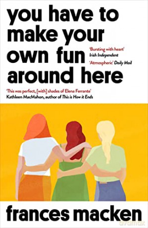 You Have to Make Your Own Fun Around Here: Winner of the Beryl Bainbridge First Time Author Award - Frances Macken [KSIĄŻKA]