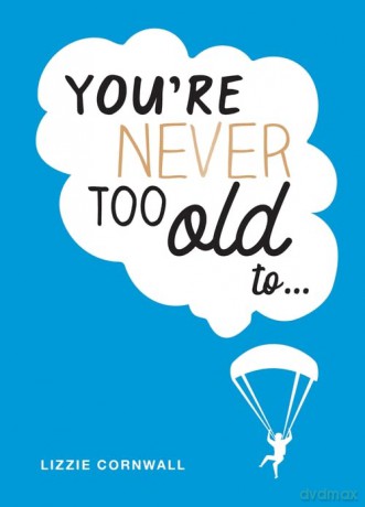 Youre Never Too Old To - Lizzie Cornwall [KSIĄŻKA]