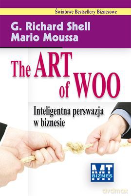 The Art Of Woo Inteligentna Persfazja W Biznesie - G.Richard Shell, Mario Moussa [KSIĄŻKA]
