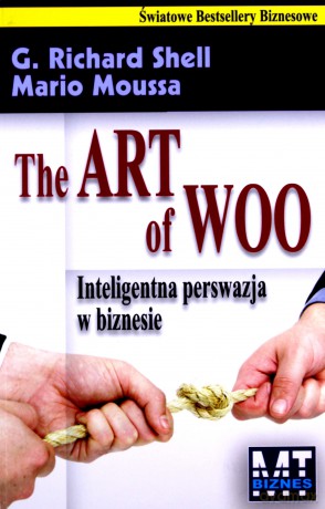 The Art Of Woo Inteligentna Persfazja W Biznesie - G.Richard Shell, Mario Moussa [KSIĄŻKA]