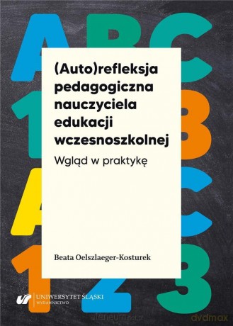 (Auto)refleksja pedagogiczna nauczyciela - Beata Oelszlaeger-Kosturek [KSIĄŻKA]