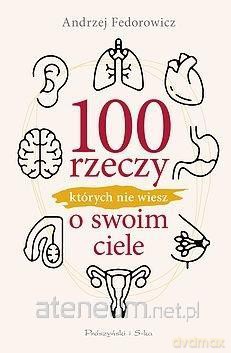 100 rzeczy, których nie wiesz o swoim ciele - Andrzej Fedorowicz [KSIĄŻKA]