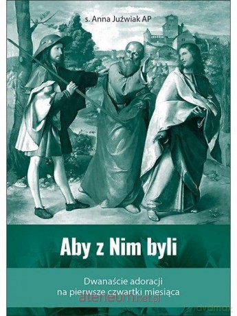 Aby z Nim byli - s. Anna Juźwiak AP [KSIĄŻKA]