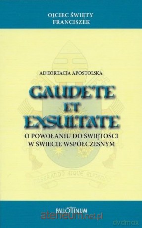 Adhortacja apostolska Gaudete et Exsultate - Papież Franciszek [KSIĄŻKA]