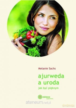 Ajurweda a uroda Jak być pięknym - Melanie Sachs [KSIĄŻKA]