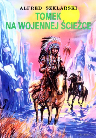 Tomek Na Wojennej Ścieżce Wyd.2012 - Alfred Szklarski [KSIĄŻKA]