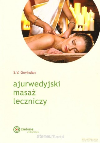 Ajurwedyjski masaż leczniczy - S.V.Govindan [KSIĄŻKA]