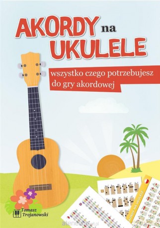 Akordy na ukulele - Tomasz Trojanowski [KSIĄŻKA]