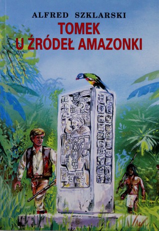 Tomek U Źródeł Amazonki - Alfred Szklarski [KSIĄŻKA]