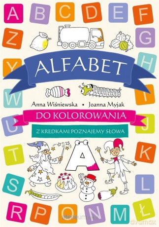 Alfabet do kolorowania. Z kredkami poznajemy słowa - Anna Wiśniewska, Joanna Myjak [KSIĄŻKA]