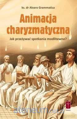 Animacja charyzmatyczna - ks. dr Alvaro Grammatica [KSIĄŻKA]
