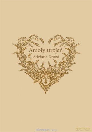Anioły Urojeń - Adriana Drozd [KSIĄŻKA]