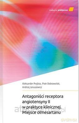 Antagoniści receptora angiotensyny II w praktyce.. - Aleksander Prejbisz, Piotr Dobrowolski, Andrzej Januszewicz [KSIĄŻKA]