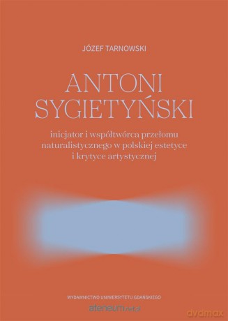 Antoni Sygietyński inicjator.. przełomu natural. - Józef Tarnowski [KSIĄŻKA]