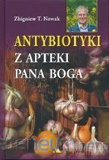 Antybiotyki z apteki Pana Boga - Zbigniew T. Nowak [KSIĄŻKA]