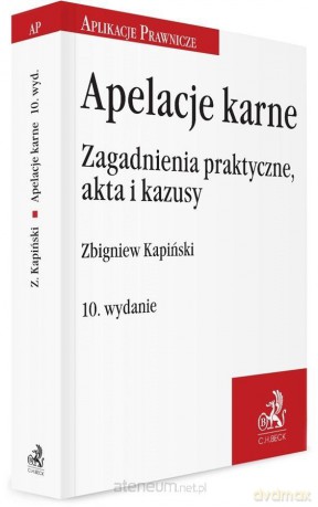 Apelacje karne. Zagadnienia praktyczne, akta - Zbigniew Kapiński [KSIĄŻKA]