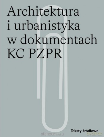 Architektura i urbanistyka w dokumentach KC PZPR - Andrzej Skalimowski [KSIĄŻKA]