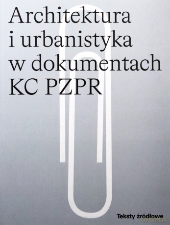 Architektura i urbanistyka w dokumentach KC PZPR - Andrzej Skalimowski [KSIĄŻKA]