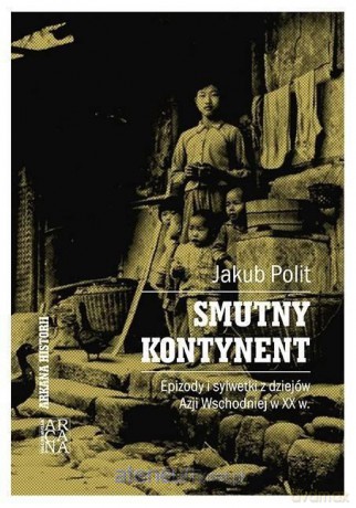 Arkana historii. Smutny kontynent - Jakub Polit [KSIĄŻKA]