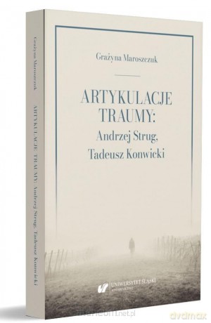 Artykulacje traumy: Andrzej Strug - Grażyna Maroszczuk [KSIĄŻKA]