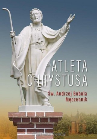 Atleta Chrystusa. Św. Andrzej Bobola Męczennik - Józef Niżnik [KSIĄŻKA]