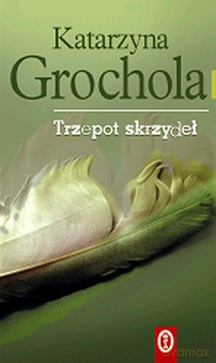 Trzepot Skrzydeł - Katarzyna Grochola [KSIĄŻKA]