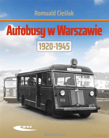 Autobusy w Warszawie 1920-1945 - Romuald Cieślak [KSIĄŻKA]